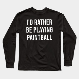 I'd Rather Be Playing Paintball (Black) Long Sleeve T-Shirt